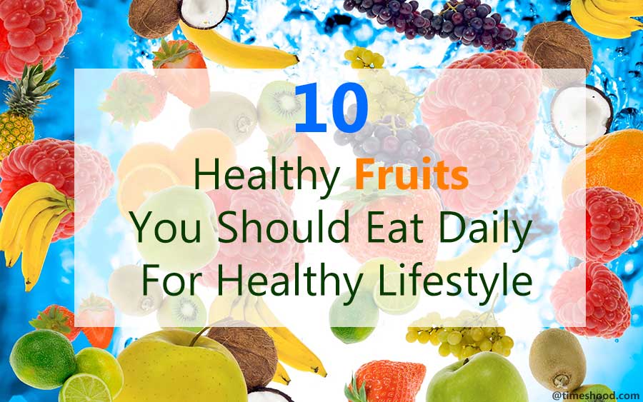 10 Healthy Fruits to Eat Daily for Healthy Lifestyle