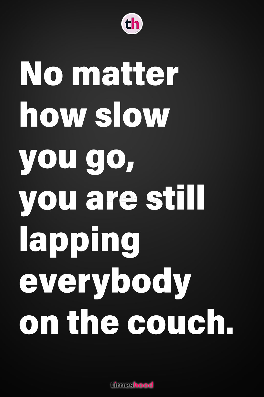 No matter how slow you go - Fitness Quotes