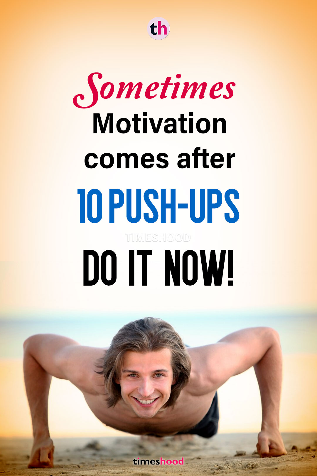 Sometimes Motivation comes after 10 push-ups, Do it NOW! - Kick start morning workout quotes.