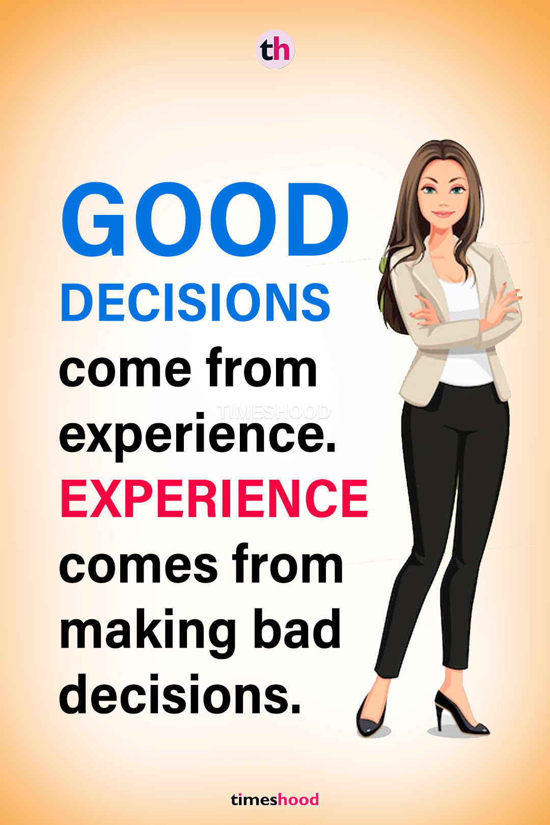 Good decisions come from experience - Strength hard times quotes